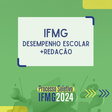 PS 2024 IFMG DESEMPENHO ESCOLAR + REDAÇÃO