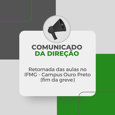 Comunicado da Direção: Retomada das aulas no IFMG - Campus Ouro Preto (fim da greve)