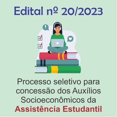 Edital nº 20/2023: Processo seletivo para concessão dos Auxílios Socioeconômicos da Assistência Estudantil